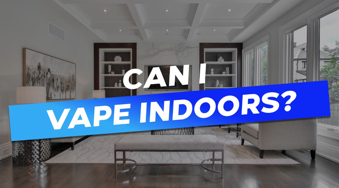 Can I Vape Indoors