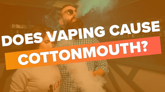 Does Vaping Cause Cottonmouth?