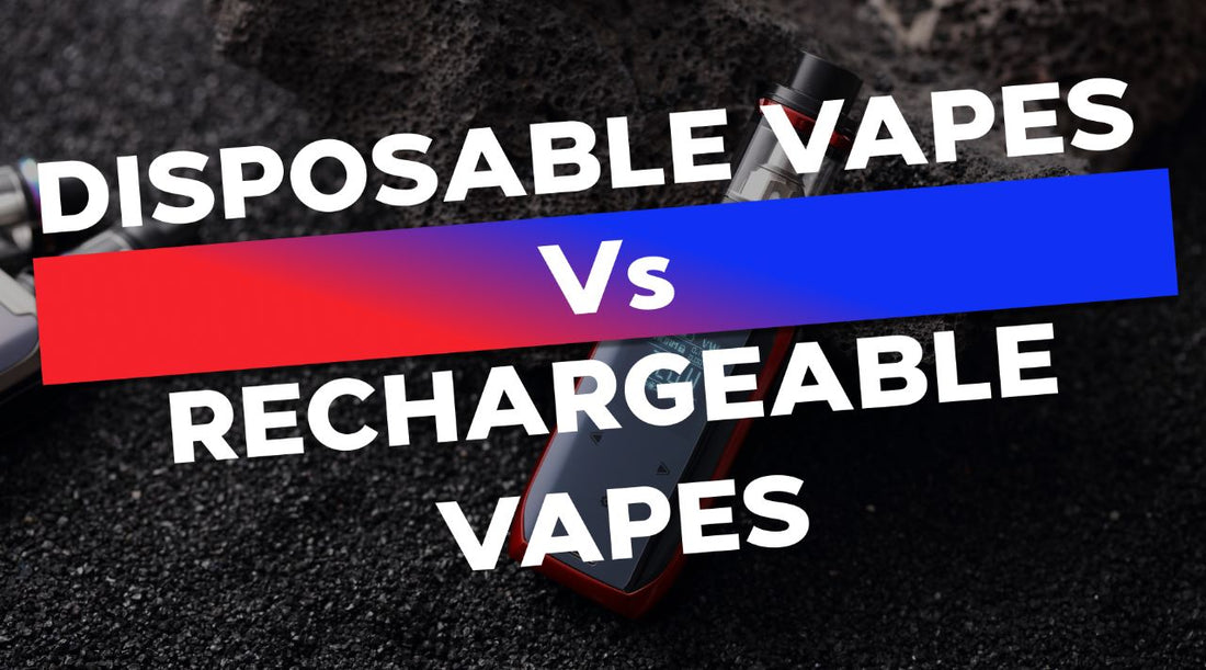 Disposable Vapes vs Rechargeable Vapes: Which is Right for You