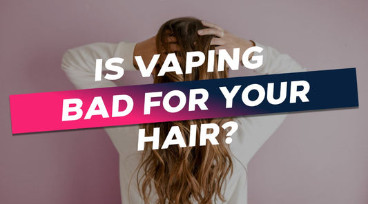 Is Vaping Bad for Your Hair?