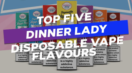 Top Five Dinner Lady Disposable Vape Flavours