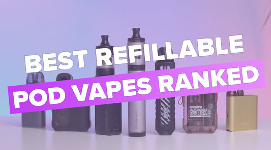 Best Refillable Pod Vapes Ranked