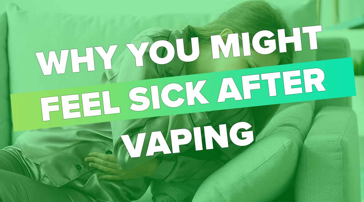 do-you-feel-sick-after-vaping-here-s-why