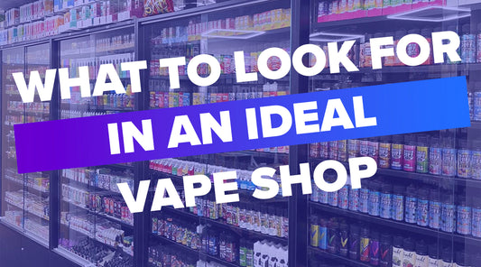 What Should Be Considered When Looking For The Ideal Vape Shop?