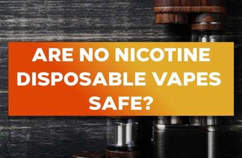 Are No Nicotine Disposable Vapes Safe